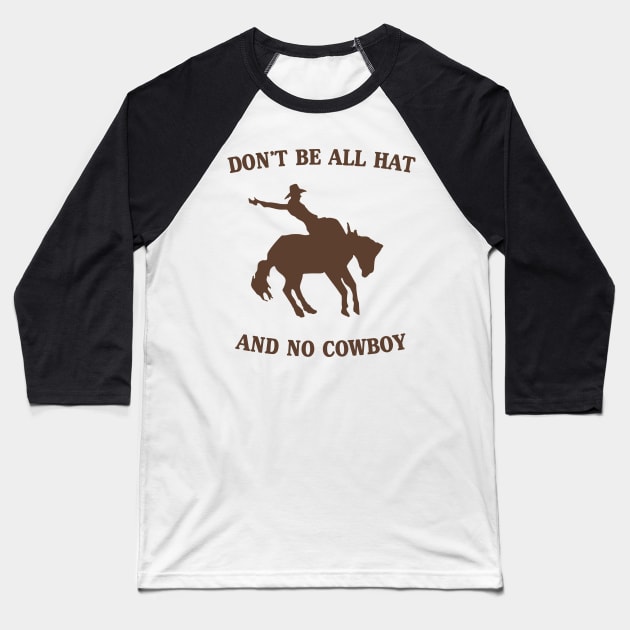 Don't be all hat no cowboy Baseball T-Shirt by Blister